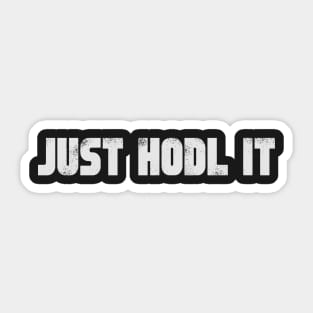 JUST HODL IT - Crypto Shirt and Hoodie Sticker